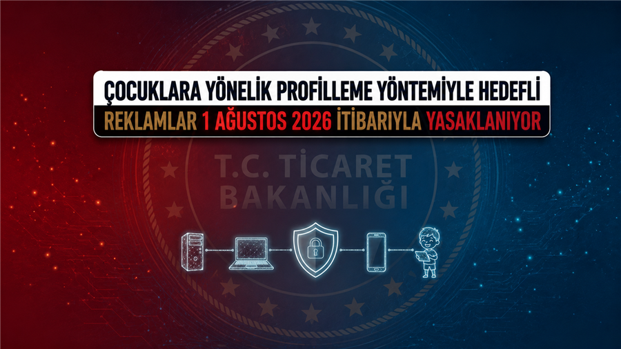 TİCARET BAKANLIĞI'NDAN ÇOCUKLARIN DİJİTAL GÜVENLİĞİNİ GÜÇLENDİRECEK ÖNEMLİ DÜZENLEME