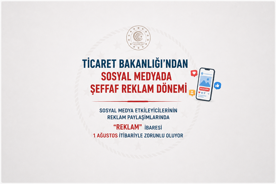 TİCARET BAKANLIĞI'NDAN SOSYAL MEDYADA ŞEFFAF REKLAM DÖNEMİ